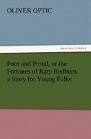 Poor and Proud or the Fortunes of Katy Redburn 1517193842 Book Cover