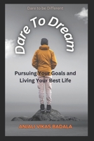 DARE TO DREAM: Pursuing Your Goals and Living Your Best Life B0BZF776LJ Book Cover