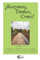 ¿Razonas, dudas, crees? / II: Dudas y preguntas sobre la Biblia, Jesús de Nazaret, la Iglesia y la Virgen María (Spanish Edition) B0CP7VH3RV Book Cover