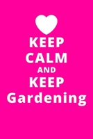 Keep Calm And Keep Gardening: 6x9 120 Pages Journal 1661763189 Book Cover