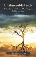 Unshakeable Faith: A True Story of Triumph Over Tragedy by Trusting God 1089755171 Book Cover