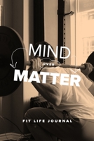 Mind Over Matter - Fit Life Journal: Blank Ruled Fitness Notebook 1650077254 Book Cover