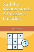 Sudoku Mastermind: A Puzzler's Paradise B0CW388QF1 Book Cover