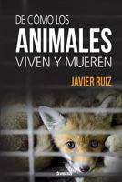 De cómo los animales viven y mueren 849460810X Book Cover