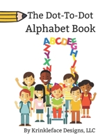The Dot-To-Dot Alphabet Book (Fun Learning Books by Krinkleface!) B0DW8DKC2Q Book Cover