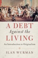 A Debt Against the Living: An Introduction to Originalism 1108412165 Book Cover