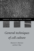 General Techniques of Cell Culture (Handbooks in Practical Animal Cell Biology) 052157496X Book Cover