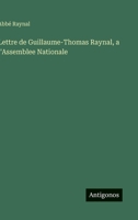 Lettre de Guillaume-Thomas Raynal, a l'Assemblee Nationale (French Edition) 3388898537 Book Cover