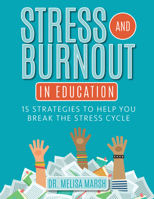 Stress and Burnout in Education: 15 Strategies to Help You Break the Stress Cycle 1953945767 Book Cover