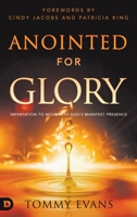 Anointed for Glory: Impartation to Move with God's Manifest Presence 0768474469 Book Cover