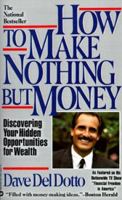 How to Make Nothing but Money: Discovering Your Hidden Opportunities for Wealth 0446392375 Book Cover