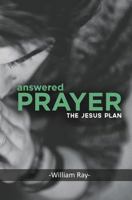 Answered Prayer: The Jesus Plan 1620205408 Book Cover