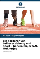 Ein Förderer von Leibeserziehung und Sport - Generalmajor S.N. Mukherjee (German Edition) 6207762118 Book Cover