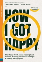 How I Got Happy: The Messy Truth About Healing Past Trauma, Building Emotional Strength & Getting Happy Again 1923496158 Book Cover