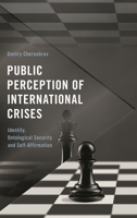 Public Perception of International Crises: Identity, Ontological Security and Self-Affirmation 1538149559 Book Cover