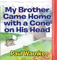 My Brother Came Home with a Cone on His Head 1530748526 Book Cover