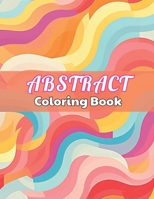 Abstract Coloring Book for Adults: High Quality +100 beautiful desings for all ages, A lot of Fun B0CPDXW183 Book Cover