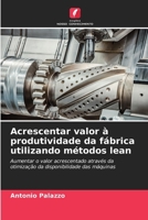 Acrescentar valor à produtividade da fábrica utilizando métodos lean 6207500377 Book Cover