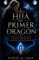 HIJA DEL PRIMER DRAGÓN: Una épica novela de fantasía y romance sobre profecías, sacrificios y destinos prohibidos. (Spanish Edition) B0H6QWKPG3 Book Cover