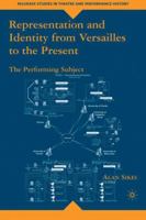 Representation and Identity from Versailles to the Present: The Performing Subject 1403977844 Book Cover