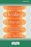Healing Honestly: The Messy and Magnificent Path to Overcoming Self-Blame and Self-Shame (16pt Large Print Format) 103877909X Book Cover