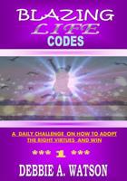 Blazing Life Codes: A daily challenge on how to adopt the right virtues and win (Volume) 172743630X Book Cover