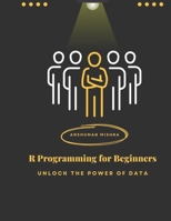 R Programming for Beginners: Unlock the Power of Data B0DSPB1D6C Book Cover