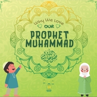 Why We Love Our Prophet Muhammad ﷺ ?: Islamic book for Muslim kids describing the Love of Rasulallah ﷺ for the Children, Servants, Poor, Animals etc B08ZQ3NF5Y Book Cover