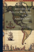 Recherches Philosophiques Sur Les Am�ricains,: Ou M�moires Int�ressants Pour Servir � L'histoire De L'espece Humaine, Volume 3... 1021864560 Book Cover