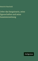 Ueber das Sanguinarin, seine Eigenschaften und seine Zusammensetzung (German Edition) 3388927499 Book Cover