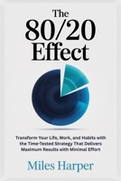 THE 80/20 EFFECT: Transform Your Life, Work, and Habits with the Time-Tested Strategy That Delivers Maximum Results with Minimal Effort B0FKNDG86Q Book Cover