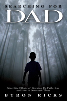 Searching for Dad: Nine Side Effects of Growing Up Fatherless and How to Overcome Them 1934812129 Book Cover