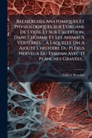 Recherches Anatomiques Et Physiologiques Sur L'organe De L'ouie Et Sur L'audition Dans L'homme Et Les Animaux Vertébrés... 1275497497 Book Cover