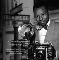 A Dream Begun So Long Ago: The Story of David Johnson, Ansel Adams' First African American Student 0961026499 Book Cover