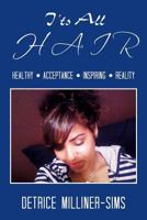 It's All Hair: Healthy . Acceptance . Inspiring . Reality 1479727504 Book Cover
