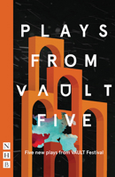Plays from VAULT 5 : Five New Plays from VAULT Festival 1848429339 Book Cover
