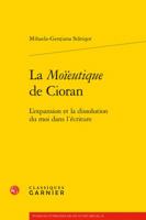 La Moieutique de Cioran: L'Expansion Et La Dissolution Du Moi Dans l'Ecriture 2406065790 Book Cover