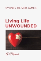 Living Life Unwounded: A Memoir B0CHL7DHGX Book Cover