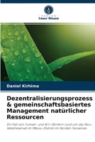 Dezentralisierungsprozess & gemeinschaftsbasiertes Management natürlicher Ressourcen: Ein Fall von Tumati- und Arri-Dörfern rund um das ... im Norden Tansanias 6203982202 Book Cover