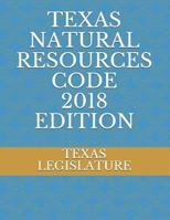 TEXAS NATURAL RESOURCES CODE 2018 EDITION 1718096410 Book Cover