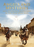 Angels and Mysteries and Incredible Happenings in the Wild Wild West 1954371632 Book Cover
