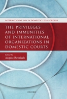 The Privileges and Immunities of International Organizations in Domestic Courts (International Law in Domestic Legal Orders) 0199679401 Book Cover