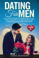 Dating for Men (3 Books in 1): How to Flirt with Women + Dating Essential for Men + How to Text a Girl: A Complete Guide for Men To Approaching Women With Online Dating 1801123047 Book Cover