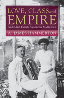 Love, Class and Empire: An English Family Saga in the Middle East 1009541749 Book Cover