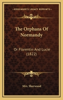 The Orphans of Normandy: Or, Florentin and Lucie 110450099X Book Cover