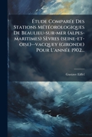 Ã tude ComparÃ(c)e Des Stations MÃ(c)tÃ(c)orologiques De Beaulieu-sur-mer (alpes-maritimes) Sèvres (seine-et-oise)--vacquey (gironde) Pour L'annÃ(c)e 1902... (French Edition) 1024777677 Book Cover