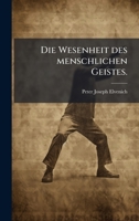Die Wesenheit des menschlichen Geistes. (German Edition) 1024554317 Book Cover