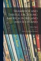 Shamrock and Thistle, or, Young America in Ireland and Scotland: a Story of Travel and Adventure 1015210244 Book Cover