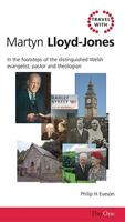 Travel with Martyn Lloyd Jones: In the Footsteps of the Distinguished Welsh Evangelist,Pastor and Theologian (Travel With...) 1903087589 Book Cover