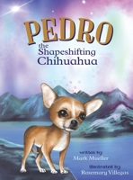 Pedro the Shapeshifting Chihuahua B0G6HH5F8S Book Cover